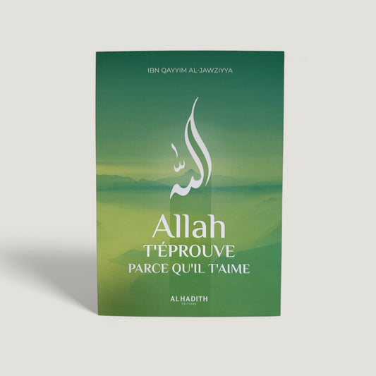 Allah t’éprouve parce qu’Il t’aime